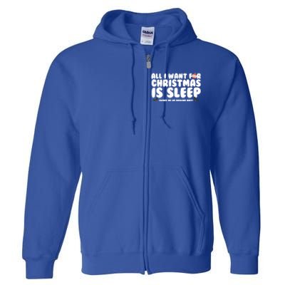 All I Want For Christmas Is Sleep Funny Xmas Cute Gift Full Zip Hoodie