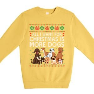 All I Want For Christmas Is More Dogs Ugly Xmas Gift Premium Crewneck Sweatshirt