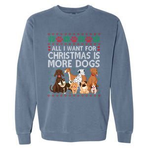 All I Want For Christmas Is More Dogs Ugly Xmas Gift Garment-Dyed Sweatshirt