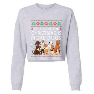 All I Want For Christmas Is More Dogs Ugly Xmas Gift Cropped Pullover Crew