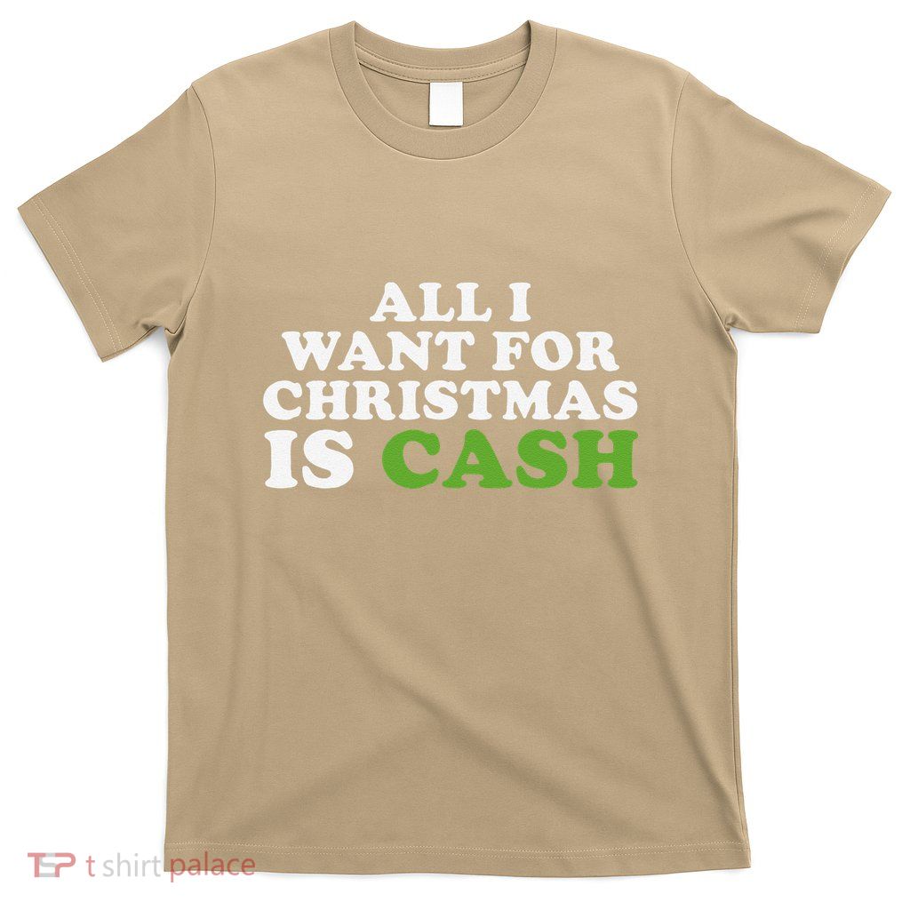 All I Want For Christmas Is Cash T-Shirt