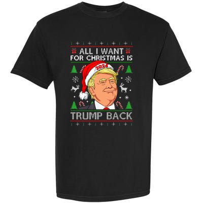 All I Want For Christmas Is Trump Back 2024 Ugly Sweater Garment-Dyed Heavyweight T-Shirt