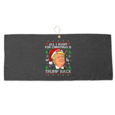 All I Want For Christmas Is Trump Back 2024 Ugly Sweater Large Microfiber Waffle Golf Towel