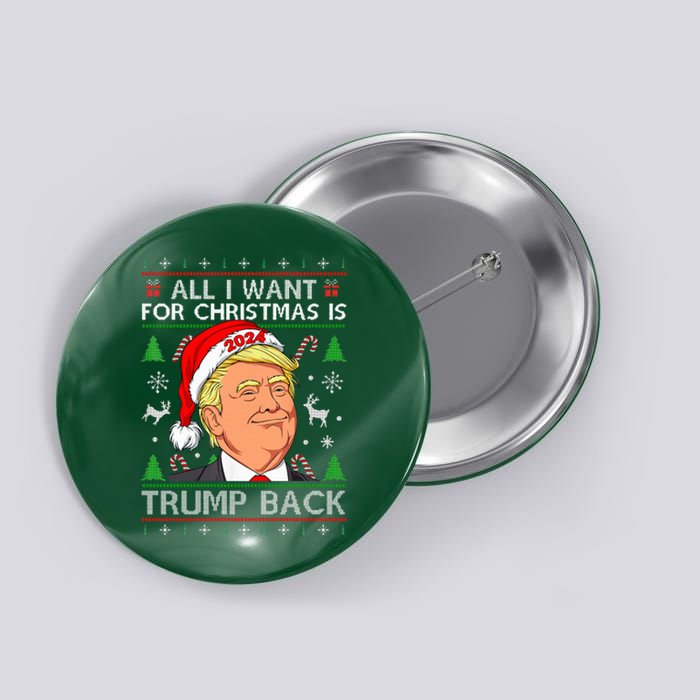 All I Want For Christmas Is Trump Back 2024 Ugly Sweater Button