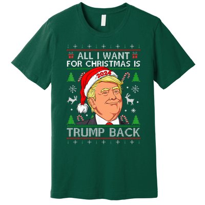 All I Want For Christmas Is Trump Back 2024 Ugly Sweater Premium T-Shirt