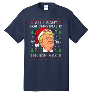 All I Want For Christmas Is Trump Back 2024 Ugly Sweater Tall T-Shirt