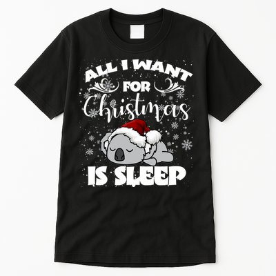 All I Want For Christmas Is Sleep Funny Humor Xmas Koala Pajamas Gift Essenti Tall T-Shirt