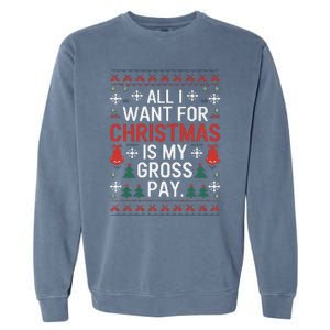 All I Want For Christmas Is My Gross Pay Joke Garment-Dyed Sweatshirt