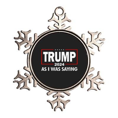 As I Was Saying Trump 2024 Donald Trump Funny Quote Metallic Star Ornament