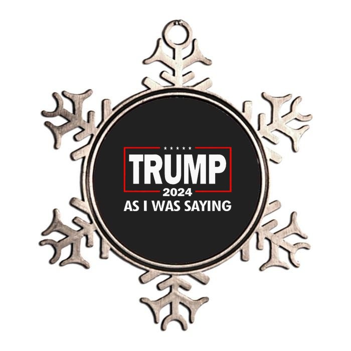 As I Was Saying Trump 2024 Donald Trump Funny Quote Metallic Star Ornament