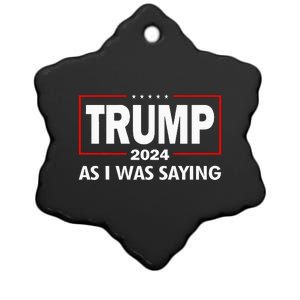 As I Was Saying Trump 2024 Donald Trump Funny Quote Ceramic Star Ornament