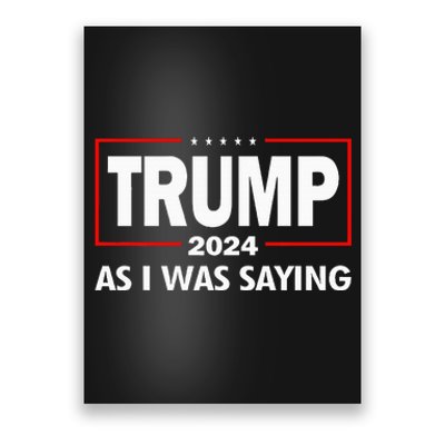 As I Was Saying Trump 2024 Donald Trump Funny Quote Poster