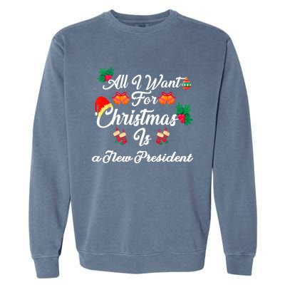 All I Want For Christmas Is New President Garment-Dyed Sweatshirt