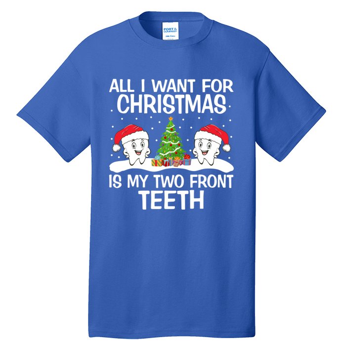 All I Want For Christmas Is My Two Front Teeth Funny Gift Tall T-Shirt