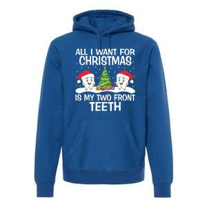 All I Want For Christmas Is My Two Front Teeth Funny Gift Premium Hoodie