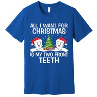 All I Want For Christmas Is My Two Front Teeth Funny Gift Premium T-Shirt