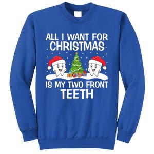 All I Want For Christmas Is My Two Front Teeth Funny Gift Tall Sweatshirt