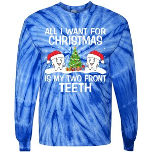 All I Want For Christmas Is My Two Front Teeth Funny Gift Tie-Dye Long Sleeve Shirt