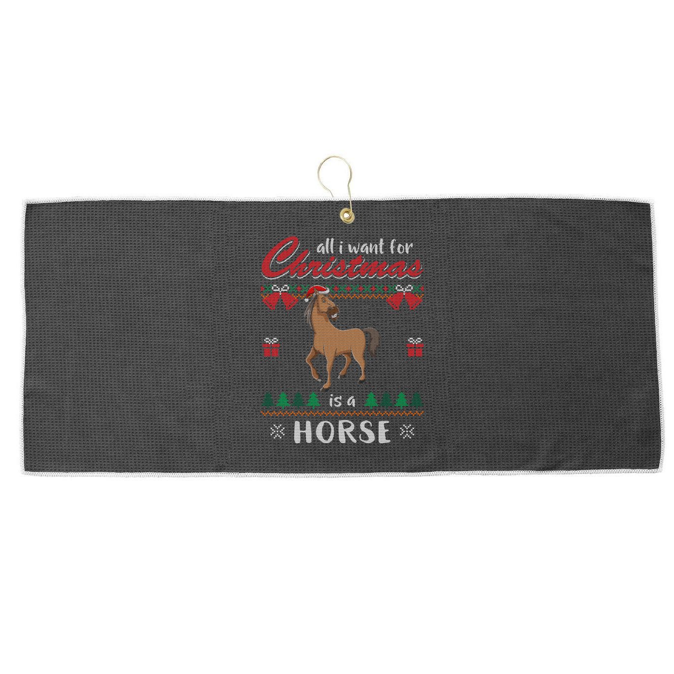 All I Want For Christmas Is A Horse Ugly Christmas Sweater Gift Large Microfiber Waffle Golf Towel