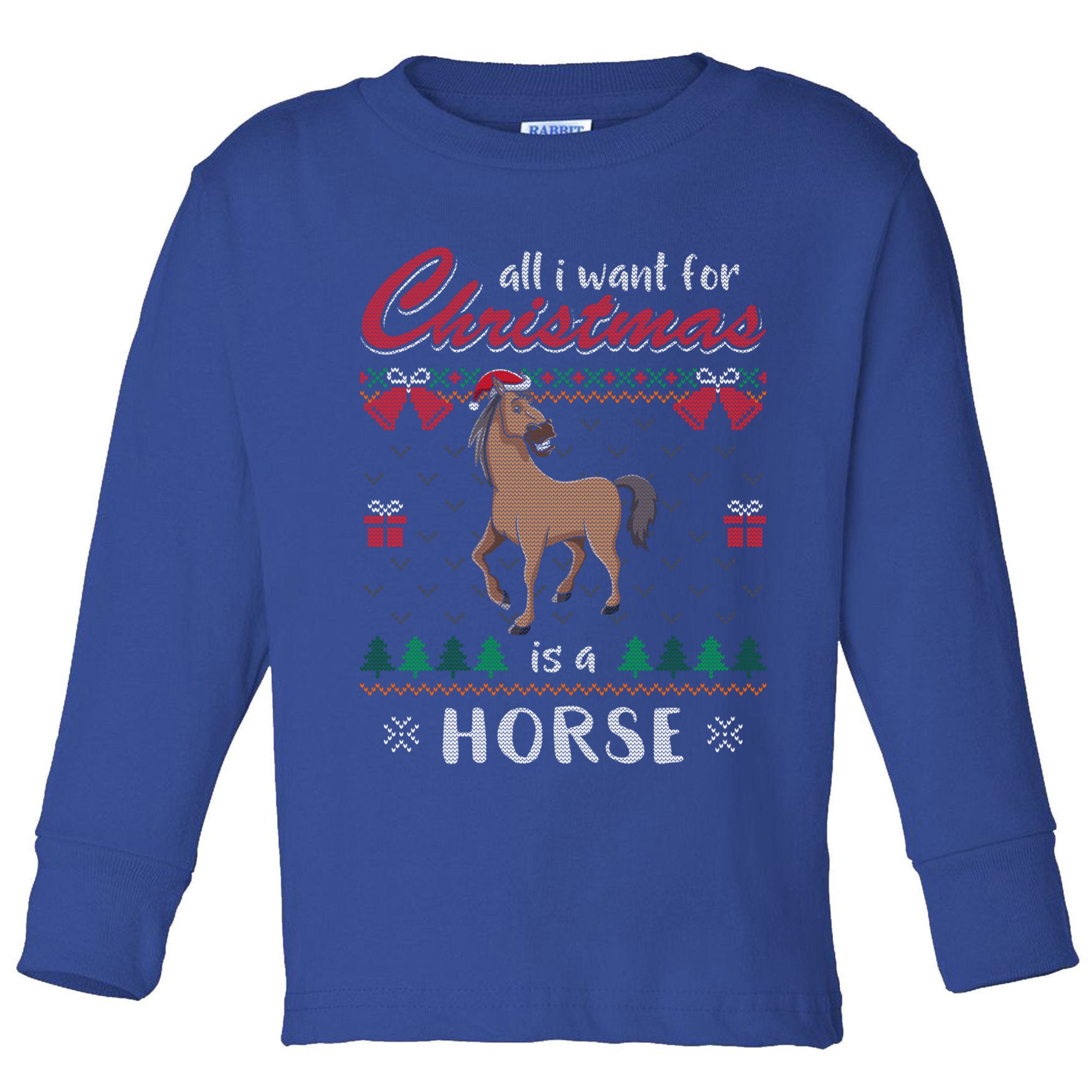 All I Want For Christmas Is A Horse Ugly Christmas Sweater Gift Toddler Long Sleeve Shirt