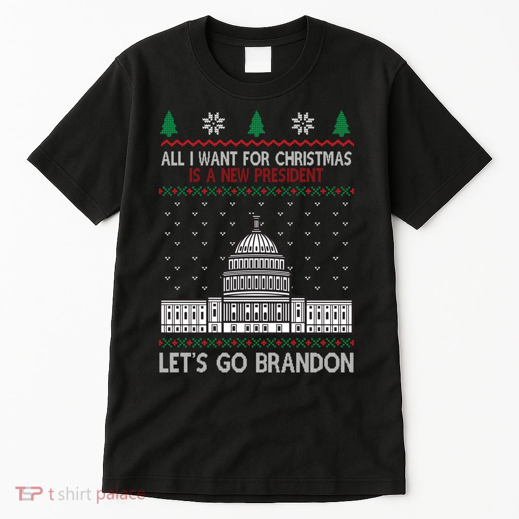 All I Want For Christmas Is A New President Let's Go Brandon Tall T-Shirt