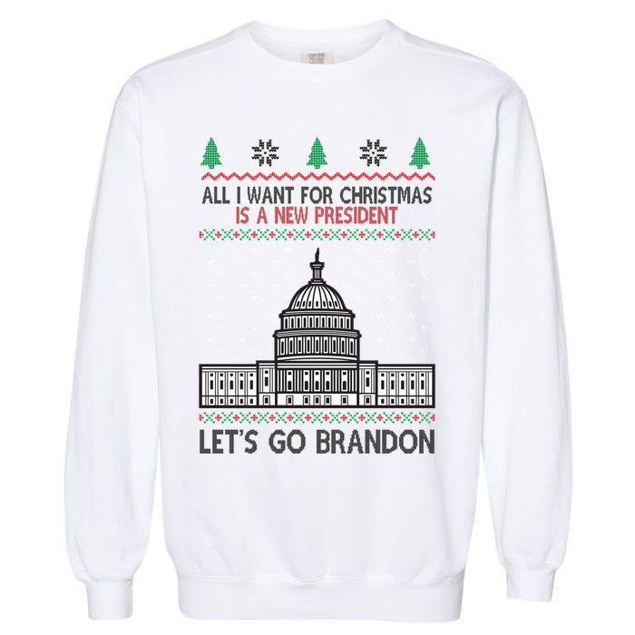 All I Want For Christmas Is A New President Let's Go Brandon Garment-Dyed Sweatshirt