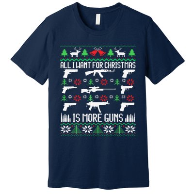 All I Want Is More Guns Collector Hunting Ugly Christmas Premium T-Shirt