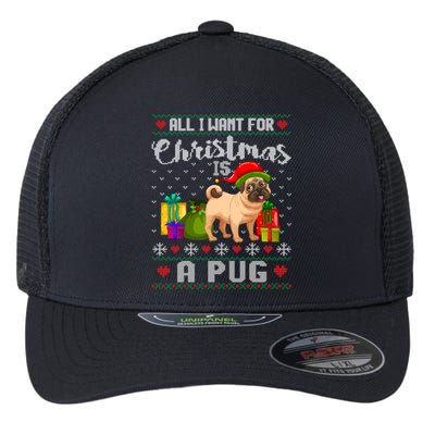 All I Want For Christmas Is A Pug Ugly Xmas Sweater Funny Gift Flexfit Unipanel Trucker Cap