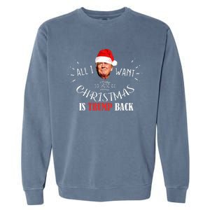 All I Want For Christmas Is Trump Back And New President Garment-Dyed Sweatshirt