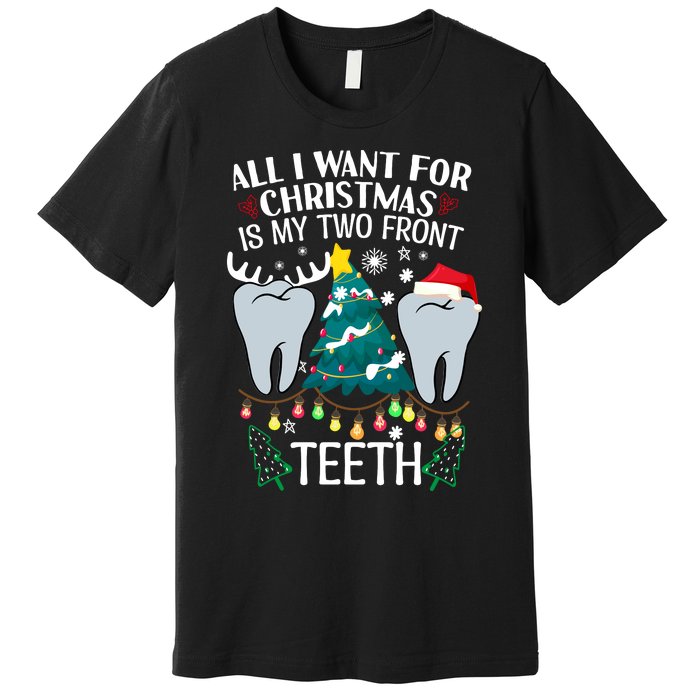 All I Want For Christmas Is My Two Front Teeth Funny Dental Assistant Premium T-Shirt