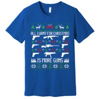 All I Want Is More Guns Collector Hunting Ugly Christmas Great Gift Premium T-Shirt