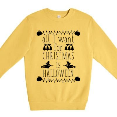 All I Want For Christmas Is Halloween Funny Spooky Holiday Funny Gift Premium Crewneck Sweatshirt