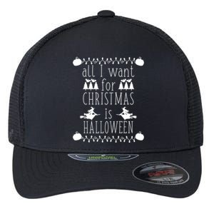 All I Want For Christmas Is Halloween Funny Spooky Holiday Funny Gift Flexfit Unipanel Trucker Cap