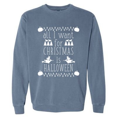 All I Want For Christmas Is Halloween Funny Spooky Holiday Funny Gift Garment-Dyed Sweatshirt