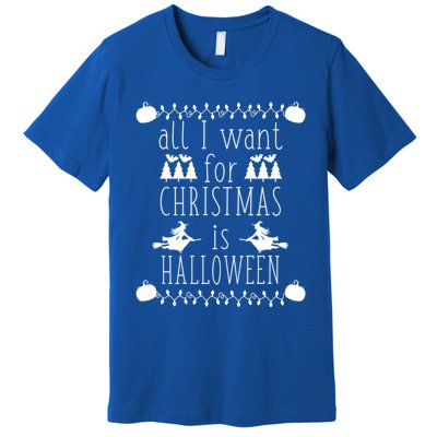 All I Want For Christmas Is Halloween Funny Spooky Holiday Funny Gift Premium T-Shirt