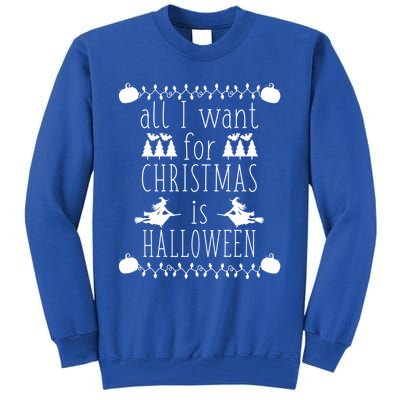 All I Want For Christmas Is Halloween Funny Spooky Holiday Funny Gift Tall Sweatshirt