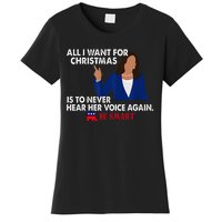 All I Want For Christmas Is To Never Hear Her Voice Again Women's T-Shirt