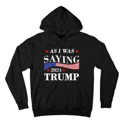 As I Was Saying Trump 2024 President Election Trump Vance Hoodie