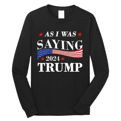 As I Was Saying Trump 2024 President Election Trump Vance Long Sleeve Shirt