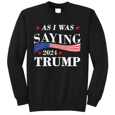 As I Was Saying Trump 2024 President Election Trump Vance Sweatshirt