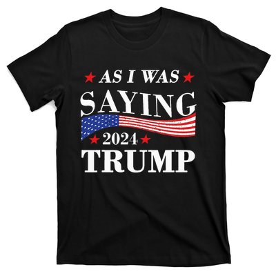 As I Was Saying Trump 2024 President Election Trump Vance T-Shirt