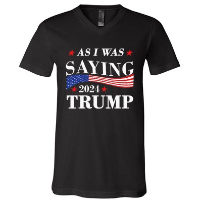 As I Was Saying Trump 2024 President Election Trump Vance V-Neck T-Shirt