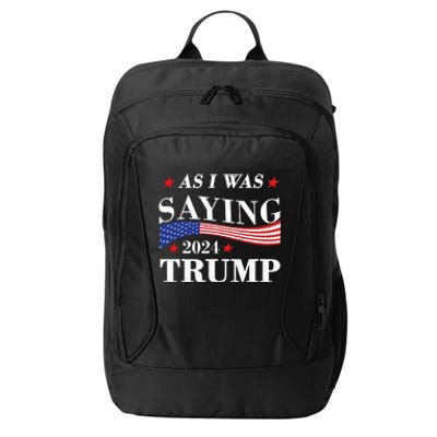 As I Was Saying Trump 2024 President Election Trump Vance City Backpack