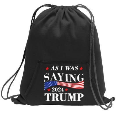 As I Was Saying Trump 2024 President Election Trump Vance Sweatshirt Cinch Pack Bag