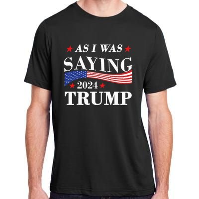 As I Was Saying Trump 2024 President Election Trump Vance Adult ChromaSoft Performance T-Shirt