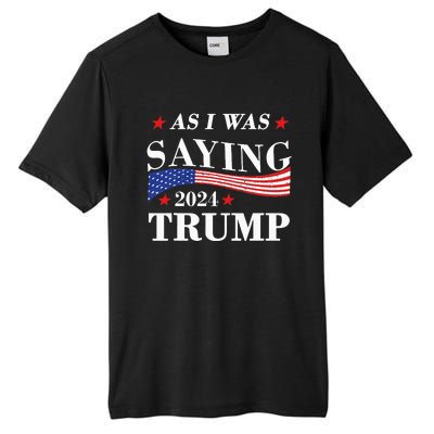 As I Was Saying Trump 2024 President Election Trump Vance Tall Fusion ChromaSoft Performance T-Shirt