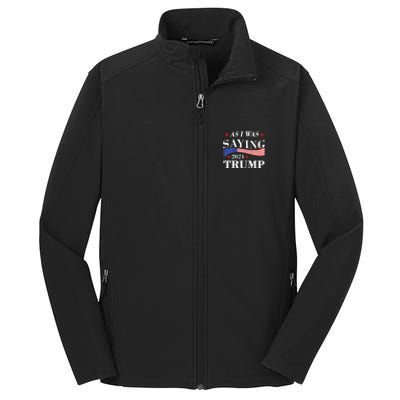 As I Was Saying Trump 2024 President Election Trump Vance Core Soft Shell Jacket