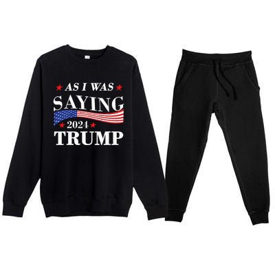 As I Was Saying Trump 2024 President Election Trump Vance Premium Crewneck Sweatsuit Set