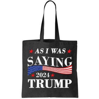 As I Was Saying Trump 2024 President Election Trump Vance Tote Bag