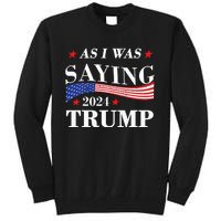 As I Was Saying Trump 2024 President Election Trump Vance Tall Sweatshirt